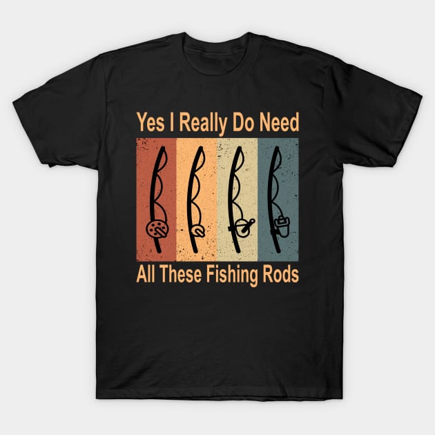 Yes I Really Do Need All These Fishing Rods Funny Quote Rods Design T-Shirt by shopcherroukia